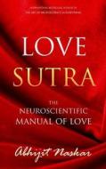 Love Sutra: The Neuroscientific Manual of Love di Abhijit Naskar edito da Createspace
