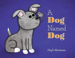 A Dog Named Dog di Hayli Martinson edito da FRIESENPR