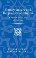 Confessional Politics on the Eve of the Civil War: Cheshire, 1625-42 di Richard Cust, Peter Lake edito da MANCHESTER UNIV PR