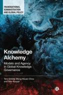 Knowledge Alchemy: Models and Agency in Global Knowledge Governance di Tero Erkkilä, Meng-Hsuan Chou, Niilo Kauppi edito da BRISTOL UNIV PR