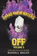 Shake Them Haters Off Volume 5 di Bailey Russell Bailey edito da Iuniverse