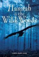 Hannah & the Wild Woods di Carol Anne Shaw edito da Ronsdale Press