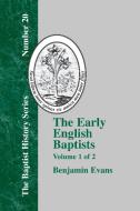 The Early English Baptists: Volume 1 di Benjamin D. Evans edito da BAPTIST STANDARD BEARER