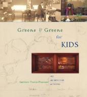 Greene & Greene for Kids: Art, Architecture, Activities di Kathleen Thorne-Thomsen edito da GIBBS SMITH PUB