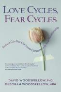 Love Cycles, Fear Cycles: Reduce Conflict and Increase Connection in Your Relationship di David Woodsfellow, Deborah Woodsfellow edito da SELECT BOOKS