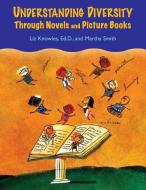 Understanding Diversity Through Novels and Picture Books di Liz Knowles, Martha Smith edito da Libraries Unlimited