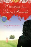 Memories from Cherry Harvest di Amy Wachspress edito da SOFT SKULL PR