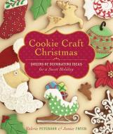 Cookie Craft Christmas: Dozens of Decorating Ideas for a Sweet Holiday di Valerie Peterson, Janice Fryer edito da STOREY PUB