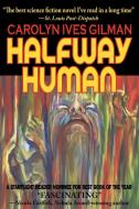 Halfway Human di Carolyn Ives Gilman edito da Phoenix Pick