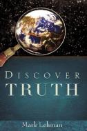 Discover Truth di Mark Lehman edito da XULON PR