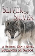 Sliver of Silver di Suzanne M. Sabol edito da Soul Mate Publishing