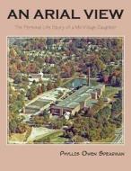An Arial View: The Personal Life Story of a Mill Village Daughter di Phyllis Owen Spearman edito da Tutor Turtle Press LLC