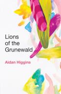 Lions of Grunewald di Aidan Higgins edito da DALKEY ARCHIVE PR