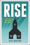 Rise: Bold Strategies to Transform Your Church di Cally Parkinson, Nancy Scammacca Lewis edito da NAV PR