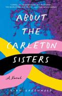 About The Carleton Sisters di Dian Greenwood edito da She Writes Press