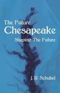 The Future Chesapeake di Schubel J. R. Schubel edito da Archway Publishing