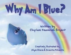 Why Am I Blue? di Chyrisse Hassanah Bryant edito da BOOKBABY