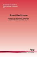 Smart Healthcare di Hongxu Yin, Ayten Ozge Akmandor, Arsalan Mosenia, Niraj K. Jha edito da now publishers Inc