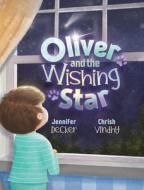 Oliver and the Wishing Star di Jennifer Decker edito da DANDELION ENTERPRISES