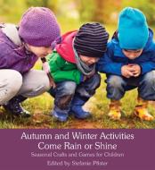 Autumn and Winter Activities Come Rain or Shine edito da Floris Books