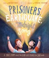 The Prisoners, the Earthquake and the Midnight Song: A True Story about How God Uses People to Save People di Bob Hartman edito da GOOD BOOK CO