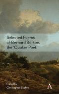 Selected Poems Of Bernard Barton, The 'quaker Poet' di Christopher Stokes edito da Anthem Press