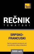 Srpsko-Francuski Tematski Recnik - 5000 Korisnih Reci di Andrey Taranov edito da T&P BOOKS