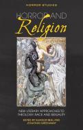 Horror and Religion di Eleanor Beal, Jonathan Greenaway edito da University of Wales Press