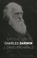 Charles Darwin di J. David Archibald edito da Reaktion Books