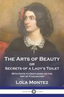 The Arts of Beauty: or Secrets of a Lady's Toilet With Hints to Gentlemen on the Art of Fascinating di Lola Montez edito da PANTIANOS CLASSICS