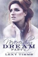 NEVERENDING DREAM - PART 1 di Lexy Timms edito da INDEPENDENTLY PUBLISHED