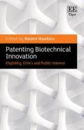 Patenting Biotechnical Innovation - Eligibility, Ethics And Public Interest di Naomi Hawkins edito da Edward Elgar Publishing Ltd