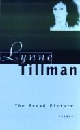 The Broad Picture: Essays 1987-1996 di Lynne Tillman edito da Serpent's Tail