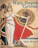 Wars Of Empire In Cartoons di Mark Bryant edito da Grub Street