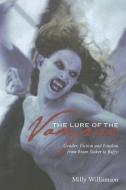 The Lure of the Vampire - Gender, Fiction and Fandom from Bram Stoker to Buffy di Milly Williamson edito da Wallflower Press