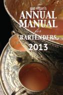 Gaz Regan's Annual Manual for Bartenders 2013 di Regan Gary edito da JARED BROWN