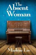 The Absent Woman di Marlene Lee edito da HOLLAND HOUSE BOOKS