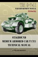 TM 9-741 Staghound Medium Armored Car T17E1 Technical Manual di War Department edito da Periscope Film LLC