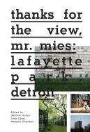 Thanks for the View, Mr. Mies: Lafayette Park, Detroit edito da METROPOLIS BOOKS