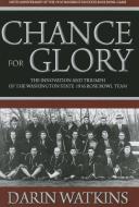 Chance for Glory: The Innovation and Triumph of the Washington State 1916 Rose Bowl Team di Darin Watkins edito da WASHINGTON STATE UNIV PR