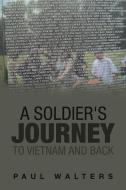 A Soldier's Journey to Vietnam and Back di Paul Walters edito da Balboa Press