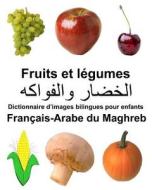 Francais-Arabe Du Maghreb Fruits Et Legumes Dictionnaire D'Images Bilingues Pour Enfants di Richard Carlson Jr edito da Createspace Independent Publishing Platform