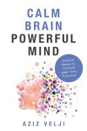 Calm Brain, Powerful Mind di Aziz Velji edito da Paper Lantern Publishing House Inc.