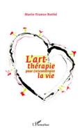 L'art-thérapie pour (re)construire la vie di Marie-France Rothe edito da Editions L'Harmattan