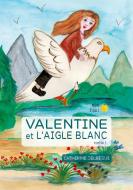 Valentine et l'aigle blanc Tome 1 di Catherine Delbegue edito da Books on Demand