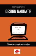Design Narratif: SCéNario Et Expérience de Jeu di Ronan Le Breton edito da Le Breton
