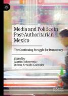 Media and Politics in Post-Authoritarian Mexico edito da Springer International Publishing
