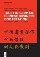 Trust in German-Chinese Business Cooperation di Edgar Klinger, Hans-Wolf Sievert, Günter Bierbrauer, Michael Bond edito da Walter de Gruyter