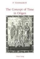 The Concept Of Time In Origen di Panayiotis Tzamalikos edito da Peter Lang Ag, Internationaler Verlag Der Wissenschaften
