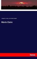 Marie Claire di Marguerite Audoux, John Nathan Raphael edito da hansebooks